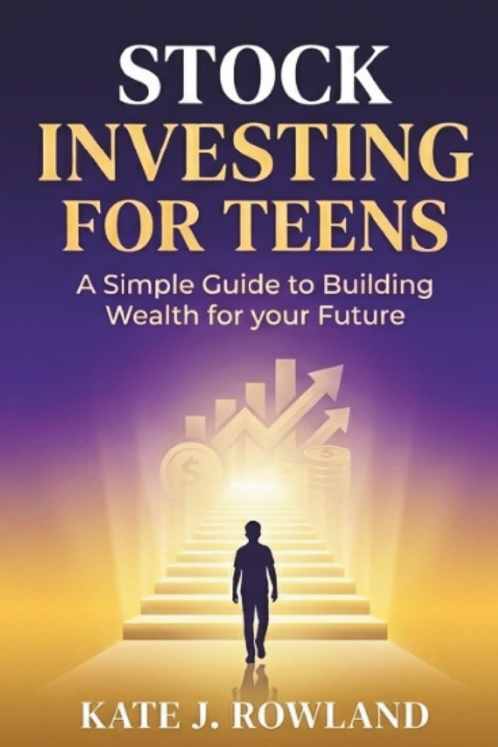 STOCK INVESTING FOR TEENS: A Teen’s Guide to Starting Investing, Managing Risk, and Growing Money Over Time