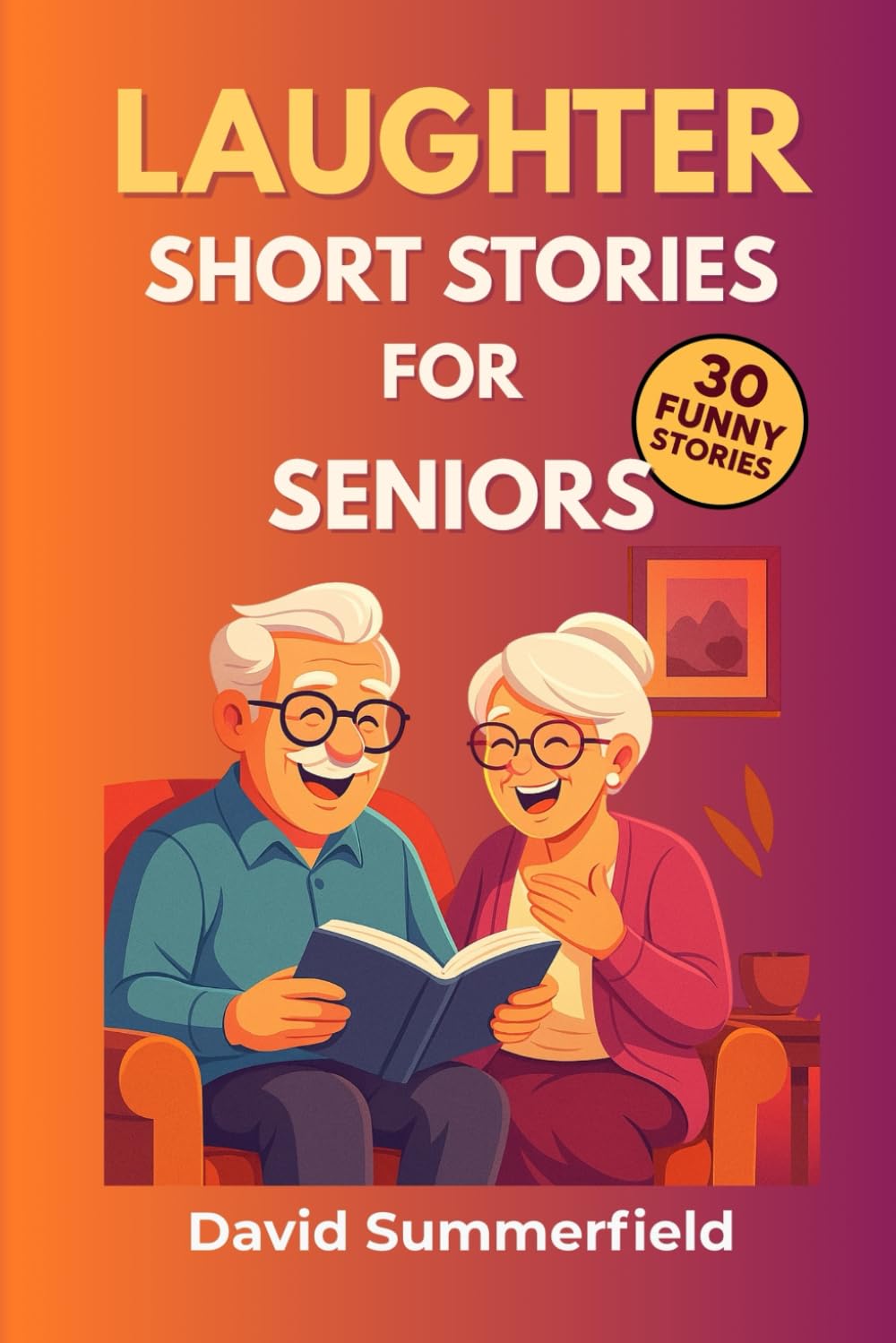 Laughter Short Stories for Seniors: 30 Funny and Heartwarming Tales in Large Print to Brighten Days, Lift Spirits, and Create Moments of Joy for Readers Young at Heart (Timeless Tales for Seniors)