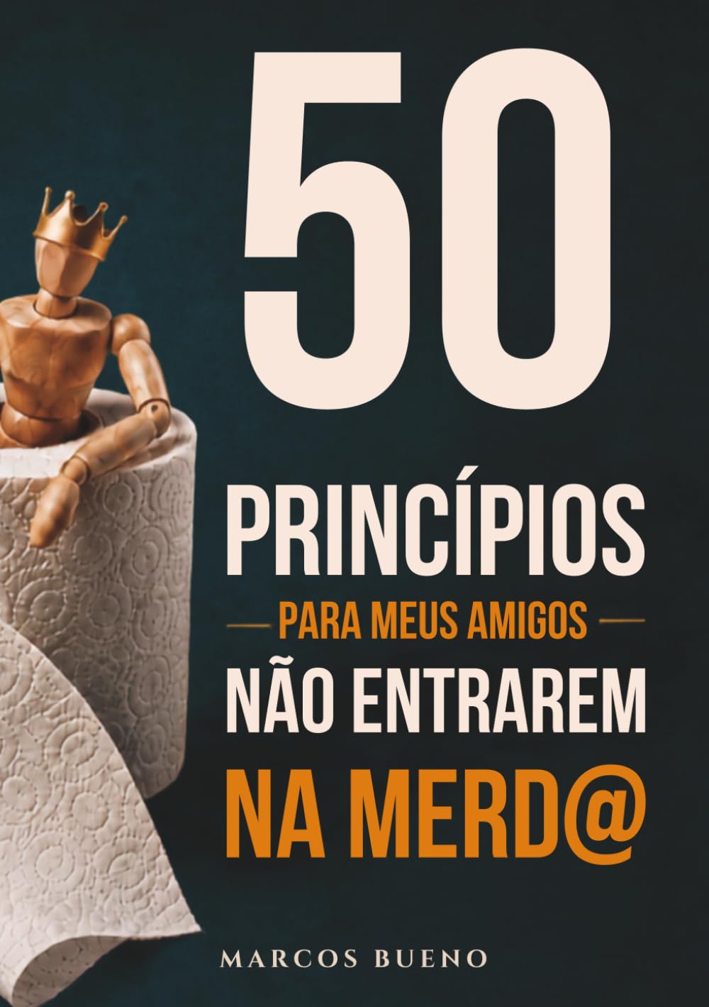 50 PRINCÍPIOS PARA MEUS AMIGOS NÃO ENTRAREM NA MERDA