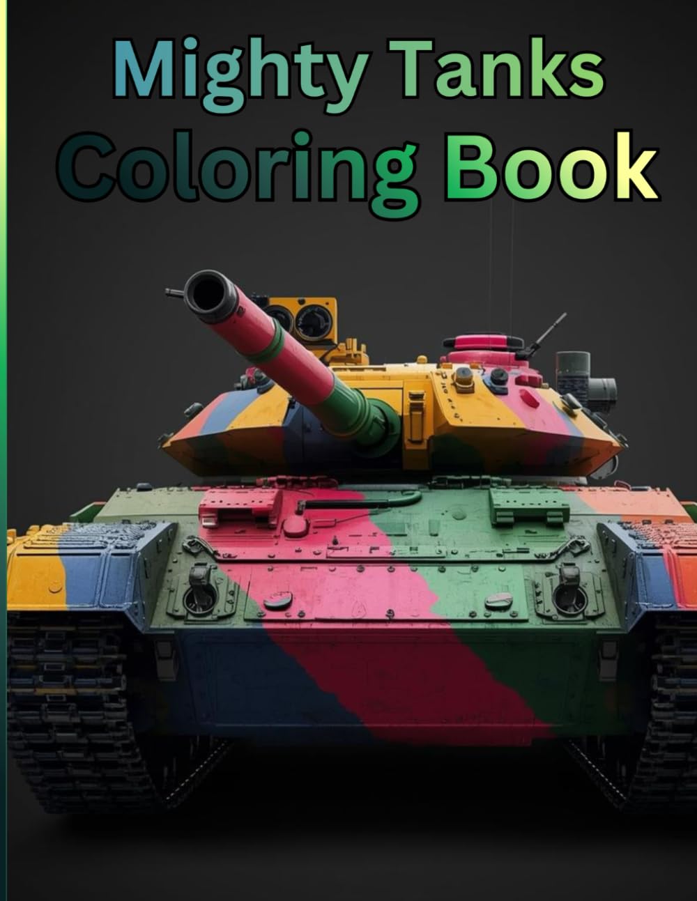 Mighty Tanks Coloring Book: A Powerful Collection of Military Tanks to Color