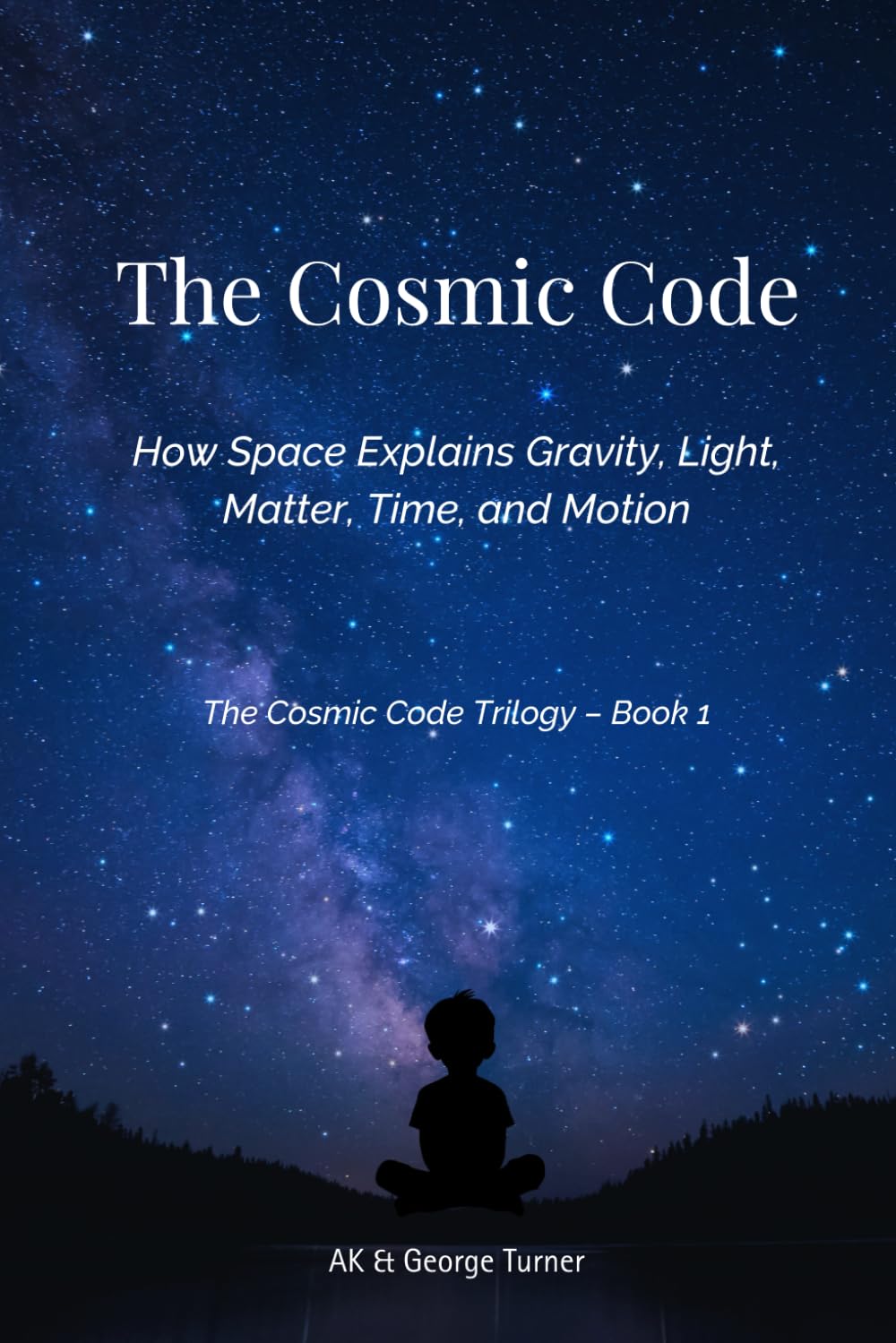 The Cosmic Code: How Space Explains Gravity, Light, Matter, Time, and Motion (The Cosmic Code Trilogy)