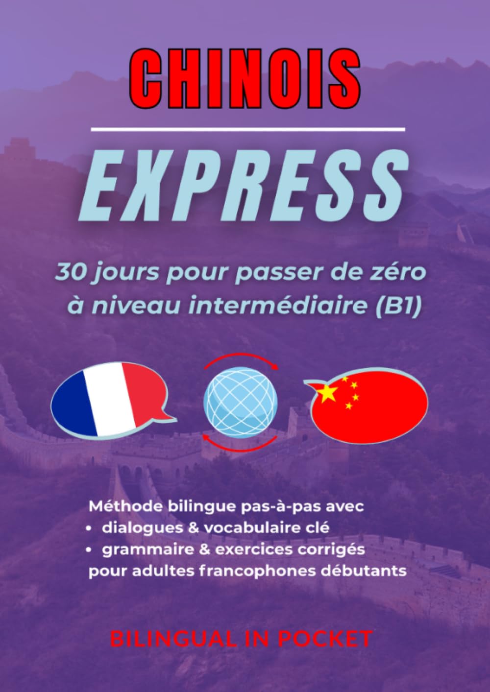 Chinois Express: 30 Jours pour Passer de Zéro à Niveau Intermédiaire (B1)