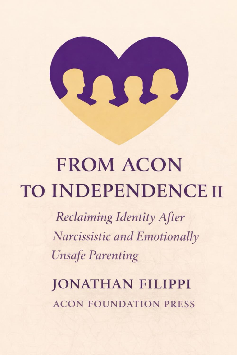 From ACON to Independence II: Reclaiming identity after narcissistic parenting. (Healing Home Series)