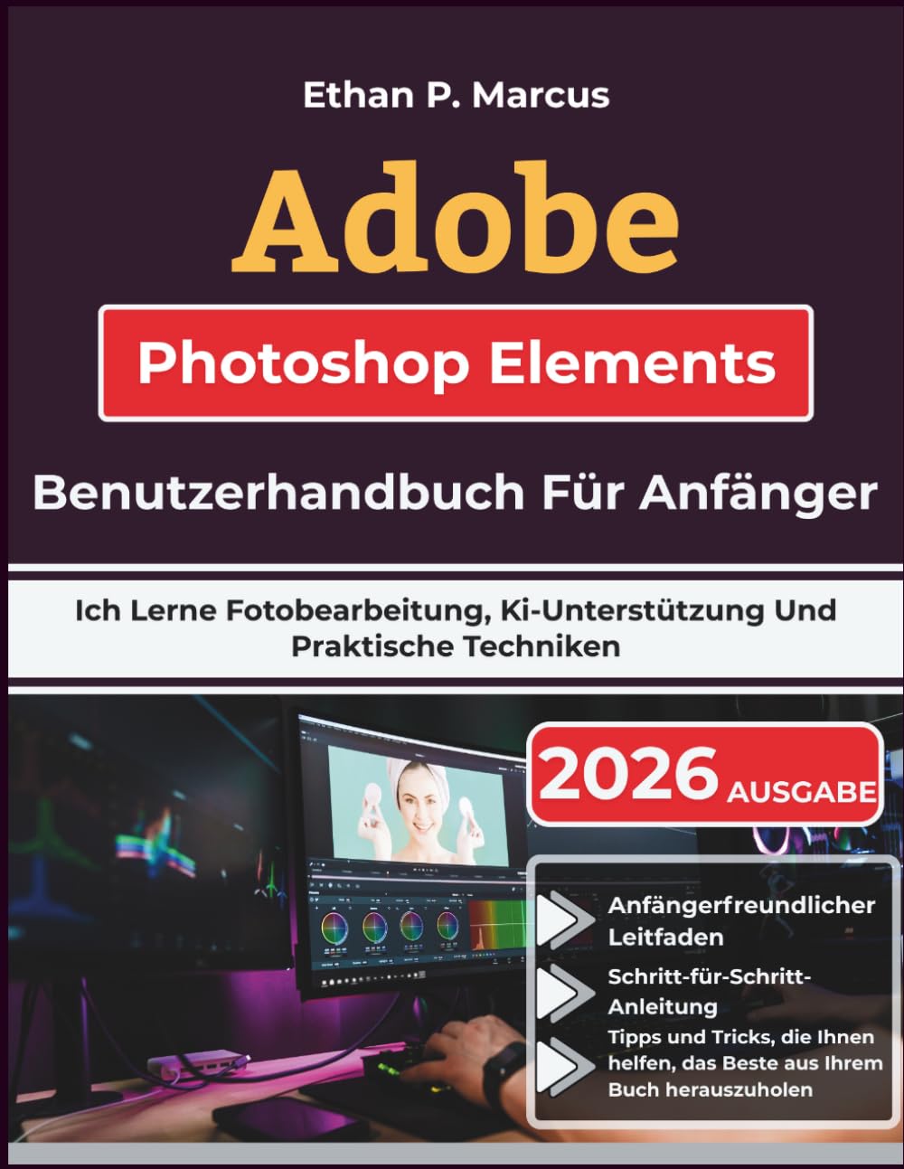 Adobe Photoshop Elements Benutzerhandbuch Für Anfänger: Ich Lerne Fotobearbeitung, Ki-Unterstützung Und Praktische Techniken
