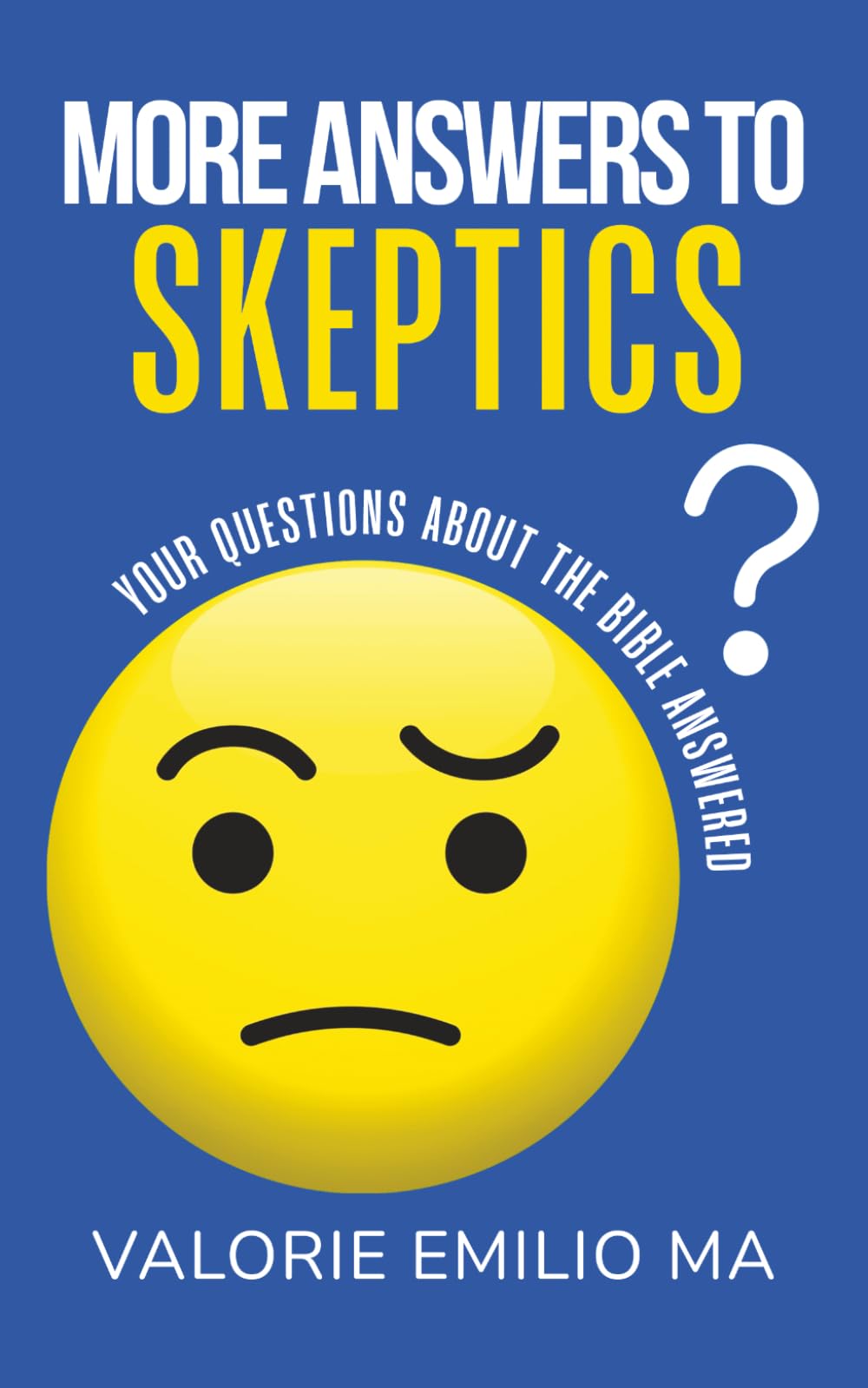 More Answers to Skeptics: Your Questions about the Bible answered