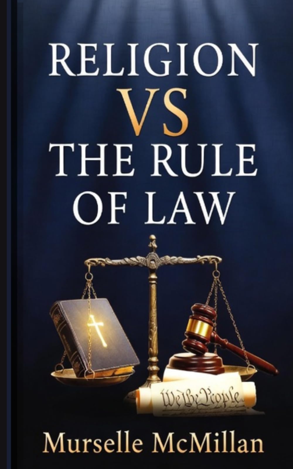Religion Versus The Rule Of Law: A brief examination of why all citizens should understand and be responsible for the freedoms this country provides
