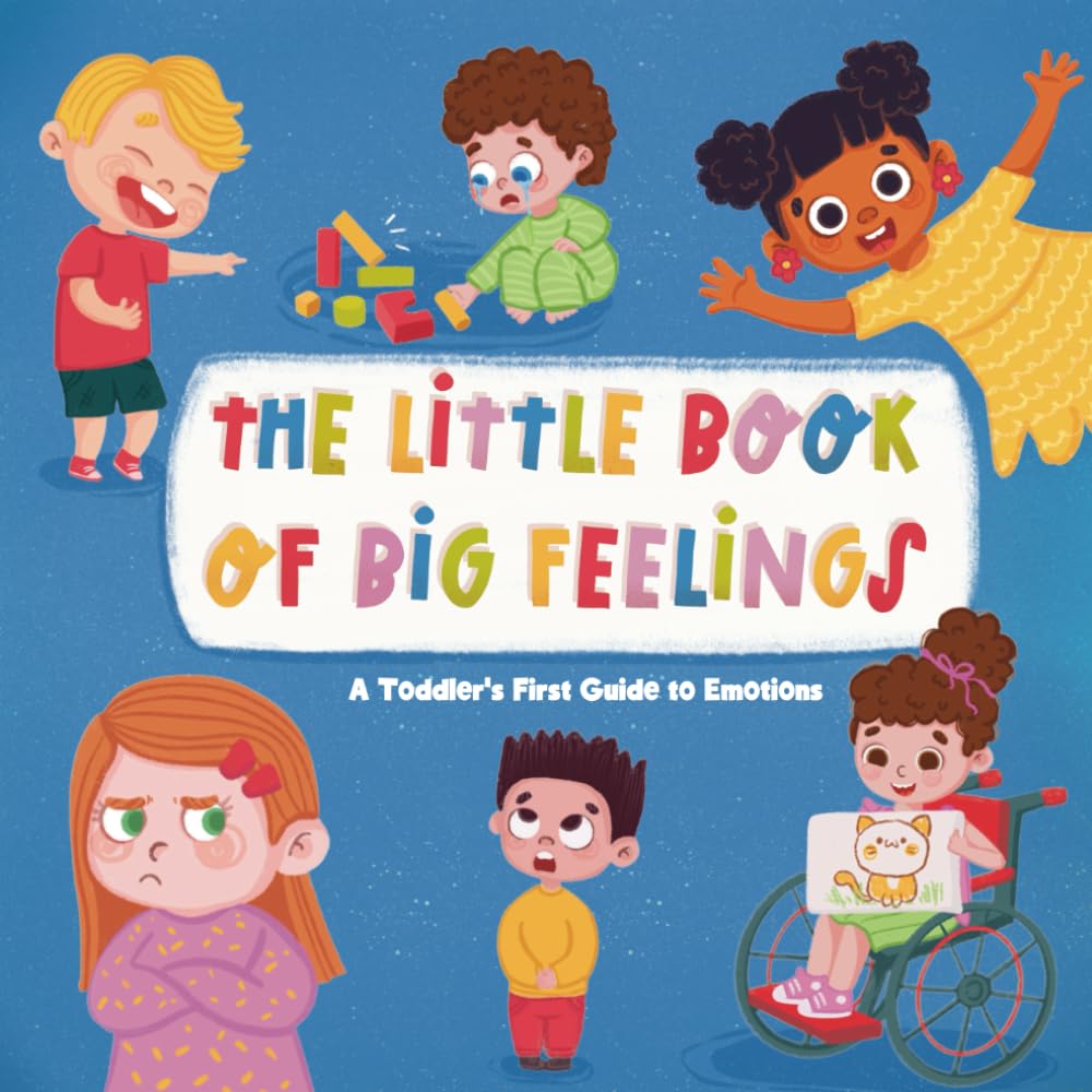 The Little Book of Big Feelings: A Toddler's First Guide to Emotions