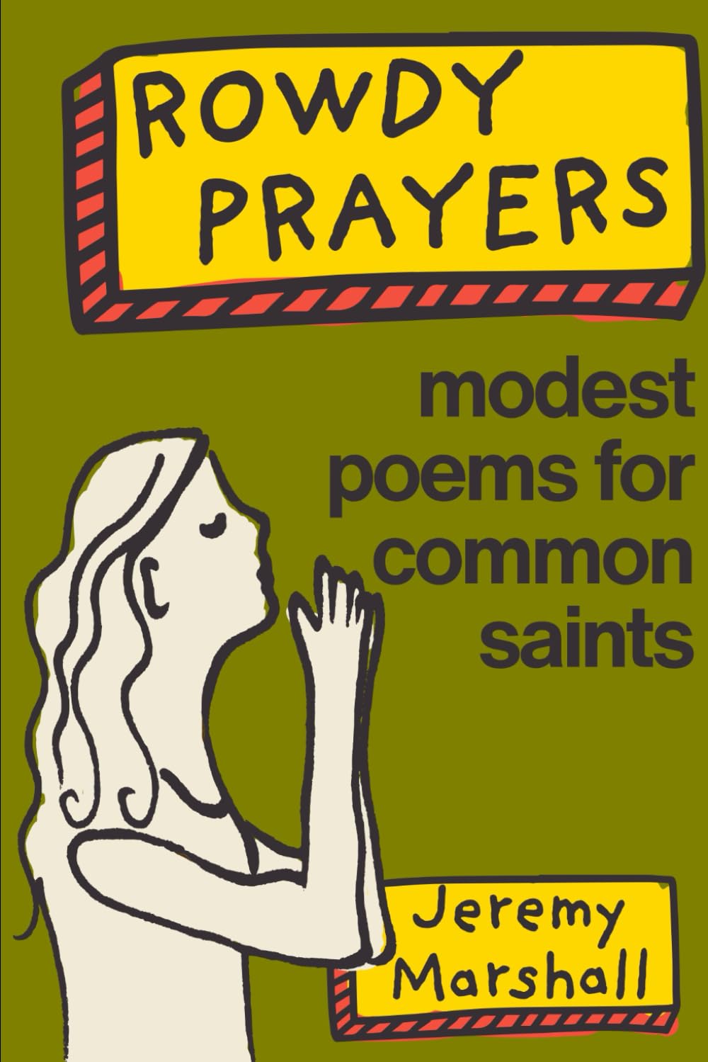 Rowdy Prayers: Modest Poems for Common Saints