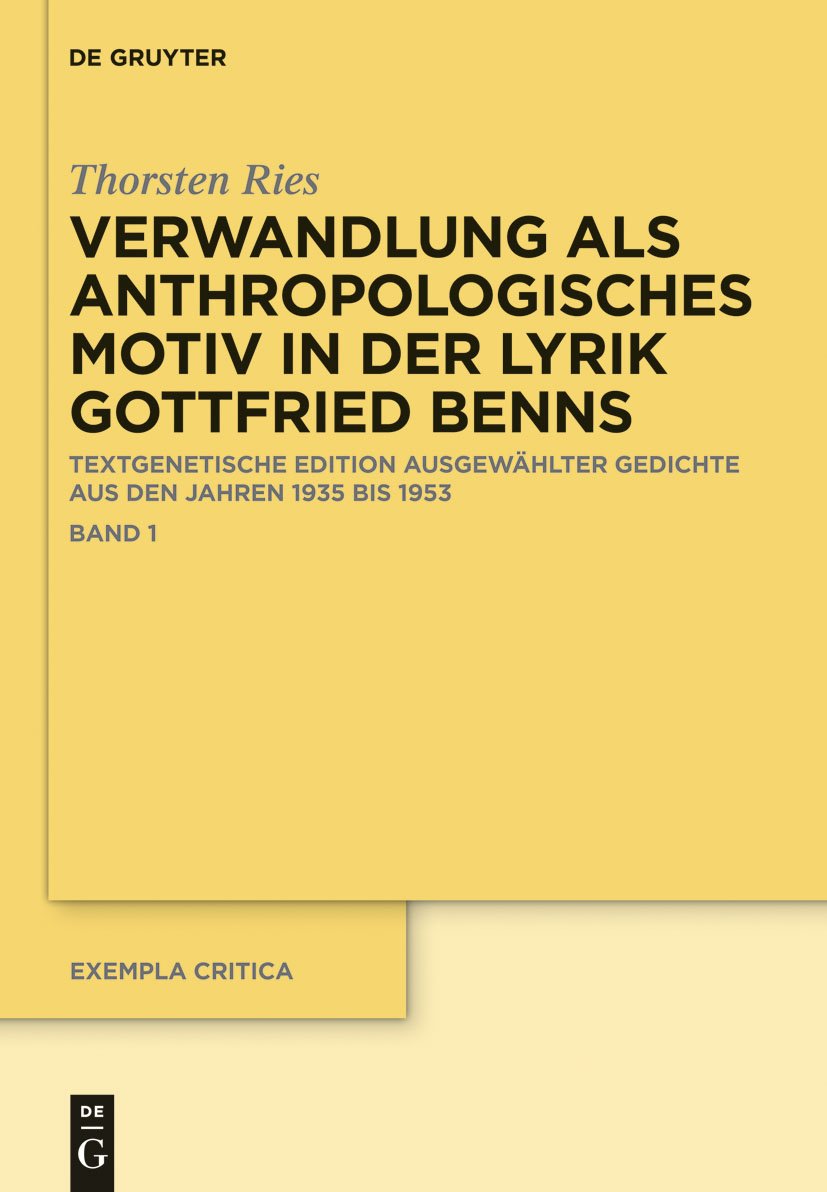 Verwandlung als anthropologisches Motiv in der Lyrik Gottfried Benns: Textgenetische Edition ausgewählter Gedichte aus den Jahren 1935 bis 1953 (Exempla critica 4)