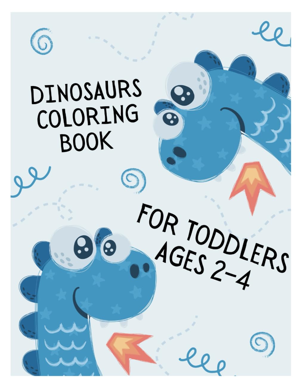 Dinosaurs Coloring Book for Toddlers Ages 2–4: Simple and easy coloring pages for little hands (Toddler Coloring Books Series (Ages 2-4))