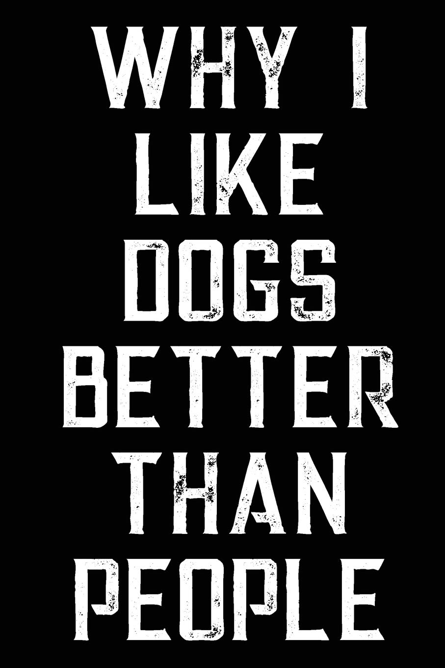 Why I Like Dogs Better Than People: A Notebook