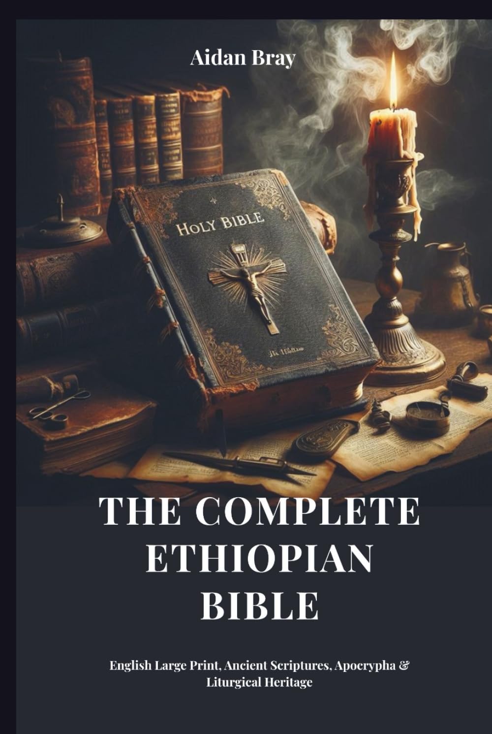 The Complete Ethiopian Bible: English Large Print, Ancient Scriptures, Apocrypha & Liturgical Heritage