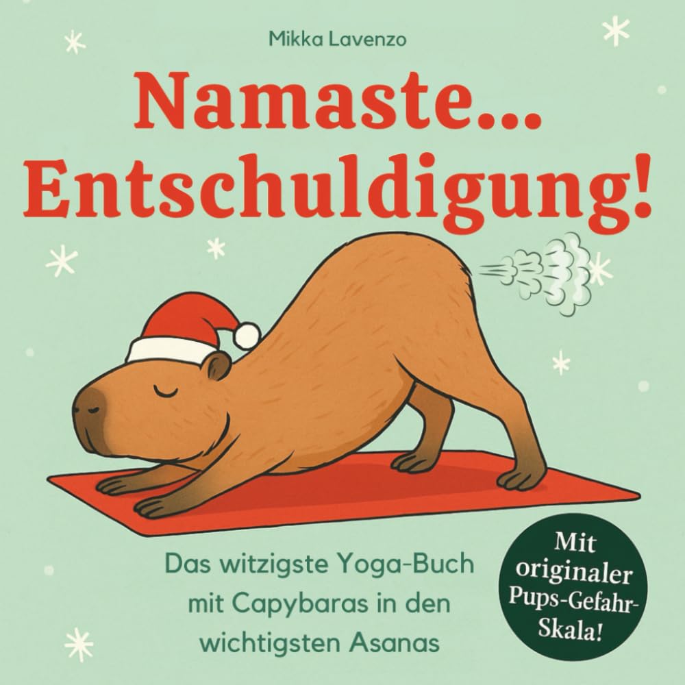 Namaste... Entschuldigung! Das witzigste Yoga-Buch mit Capybaras in den wichtigsten Asanas: Lustiges Geschenkbuch für echte Yogis, Yoga-Fans, Frauen sowie Männer ... und Capys