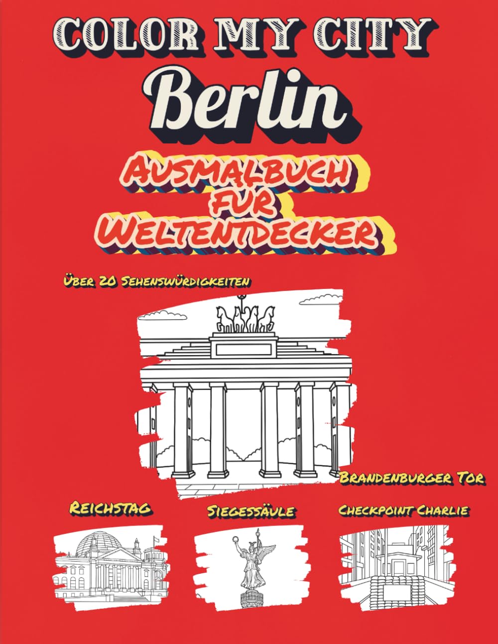 Color My City : BERLIN | German Edition | Ausmalbuch für Weltentdecker (Color My City Reihe): Entdecke, lerne und male berühmte Sehenswürdigkeiten aus ... Grosse Weltentdecker (Color My City Reihe)