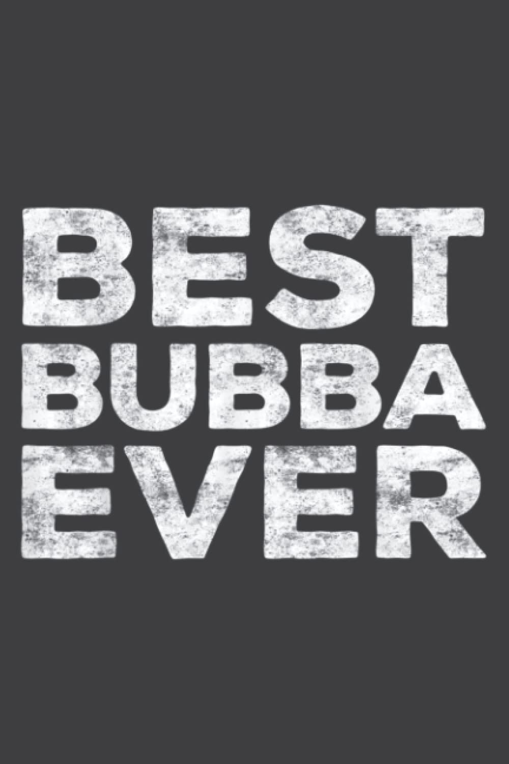 Best Bubba Ever Brother: Lined Writing Notebook, White Lined Paper, Journal Notebook for Memos, Meetings, ... Artists, and Students