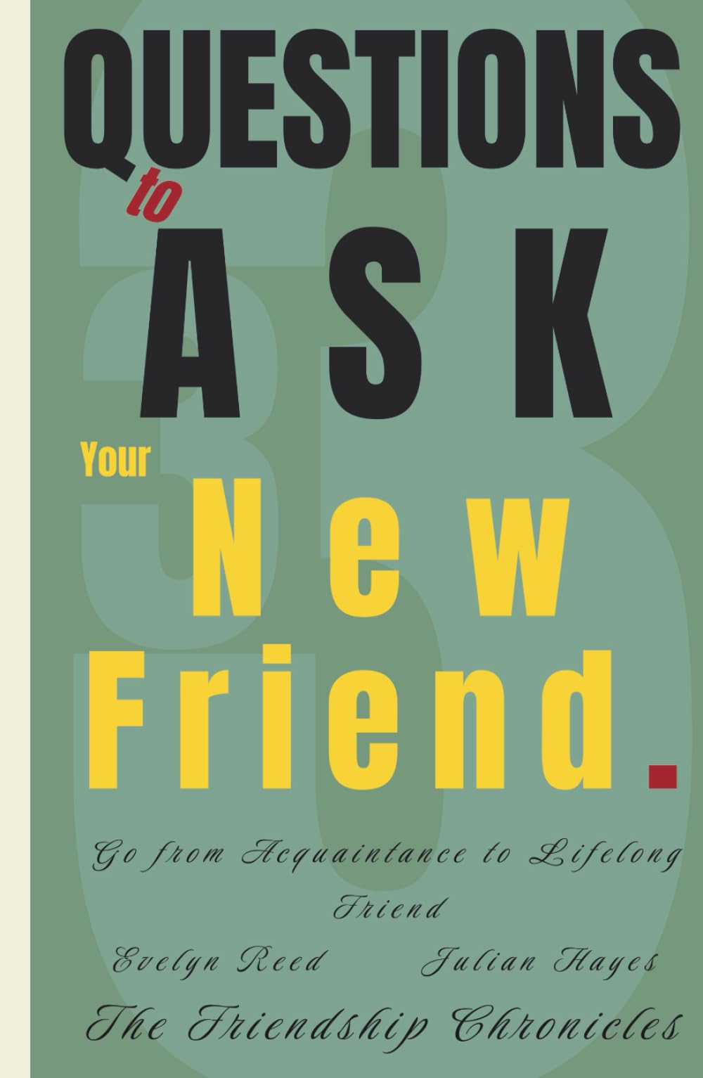 33 Questions to Ask Your New Friend: Go from Acquaintance to Lifelong Friend (The Friendship Chronicles)