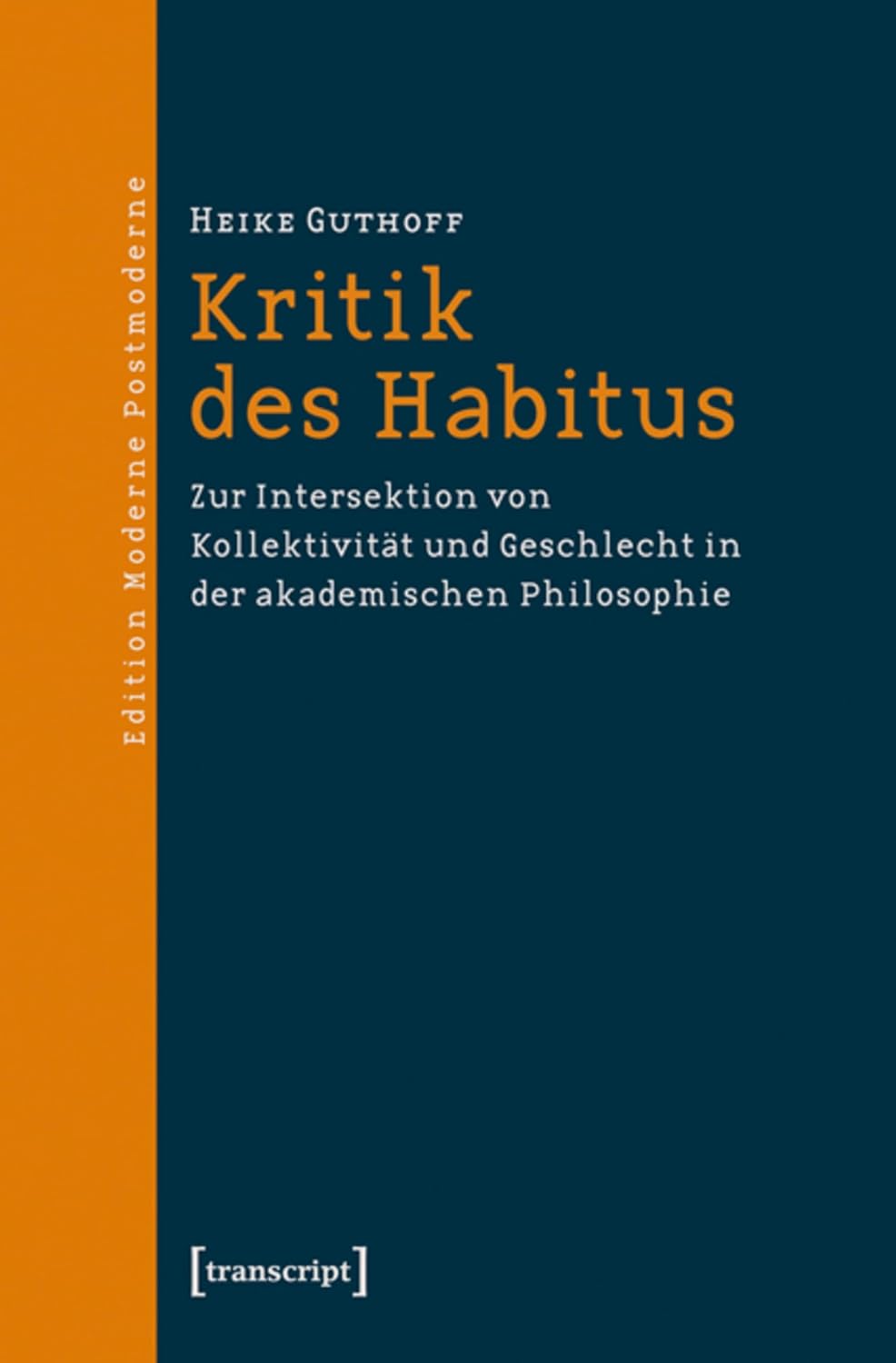 Kritik des Habitus: Zur Intersektion von Kollektivität und Geschlecht in der akademischen Philosophie (Edition Moderne Postmoderne) (German Edition)      [Print Replica] Kindle Edition