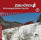  ZUGhören 7 Baden und Württemberg: Schienengeschichten fürs Ohr (ZUGhören: Schienengeschichten fürs Ohr)