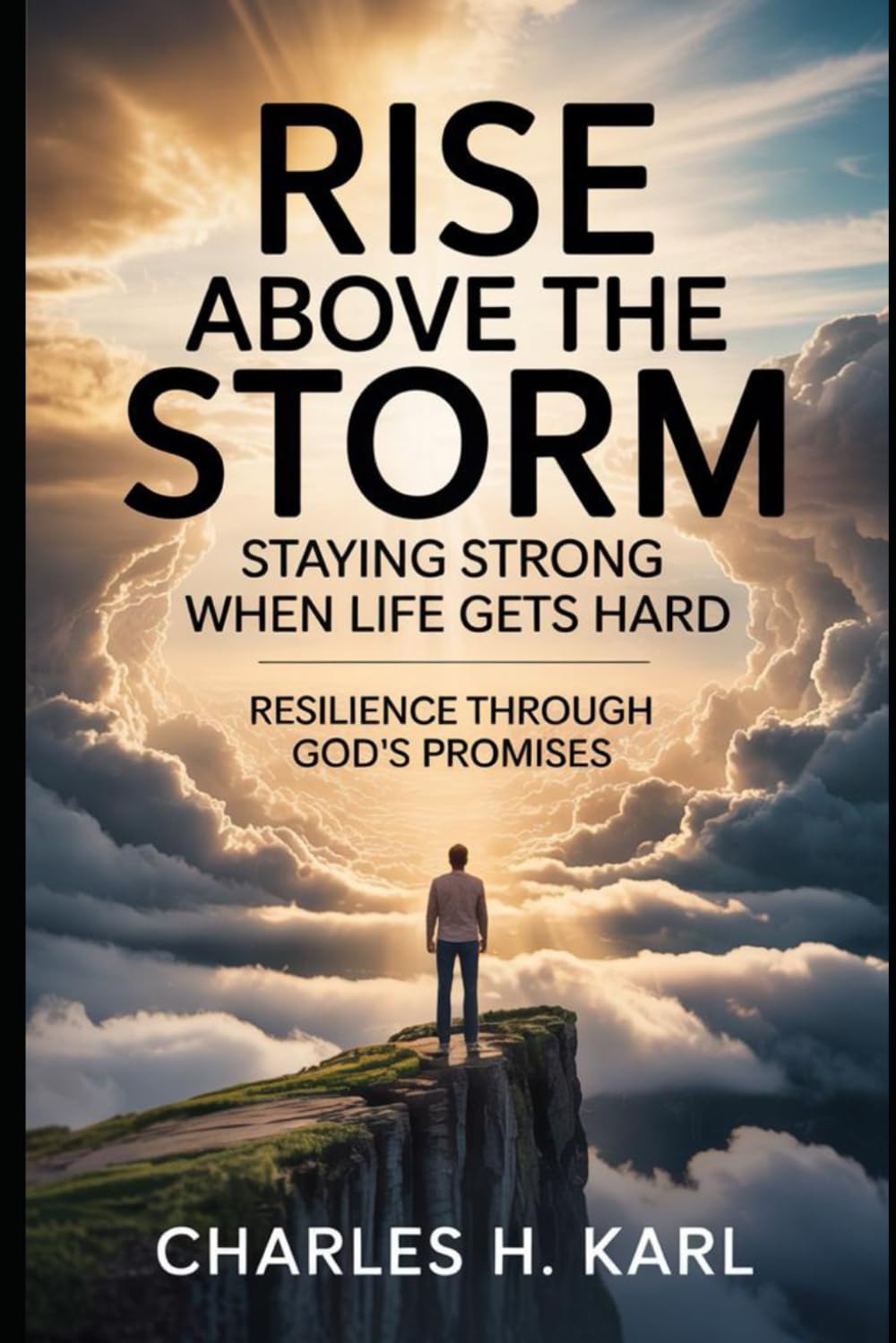 RISE ABOVE THE STORM – STAYING STRONG WHEN LIFE GETS HARD: Resilience through God’s promises