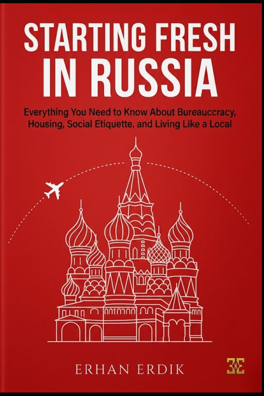 STARTING FRESH IN RUSSIA: Everything You Need to Know About Bureaucracy, Housing, Social Etiquette, and Living Like a Local