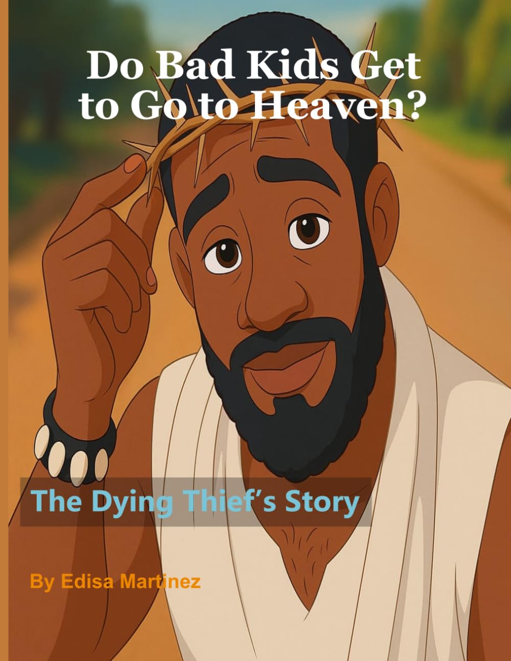 Do Bad Kids Get to Go to Heaven?: The Dying Thief's Story