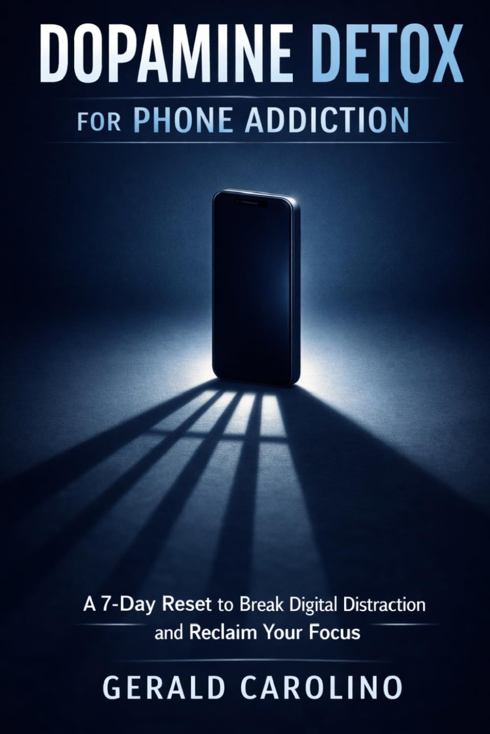 Dopamine Detox for Phone Addiction: A 7-Day Reset to Break Digital Distraction and Reclaim Your Focus