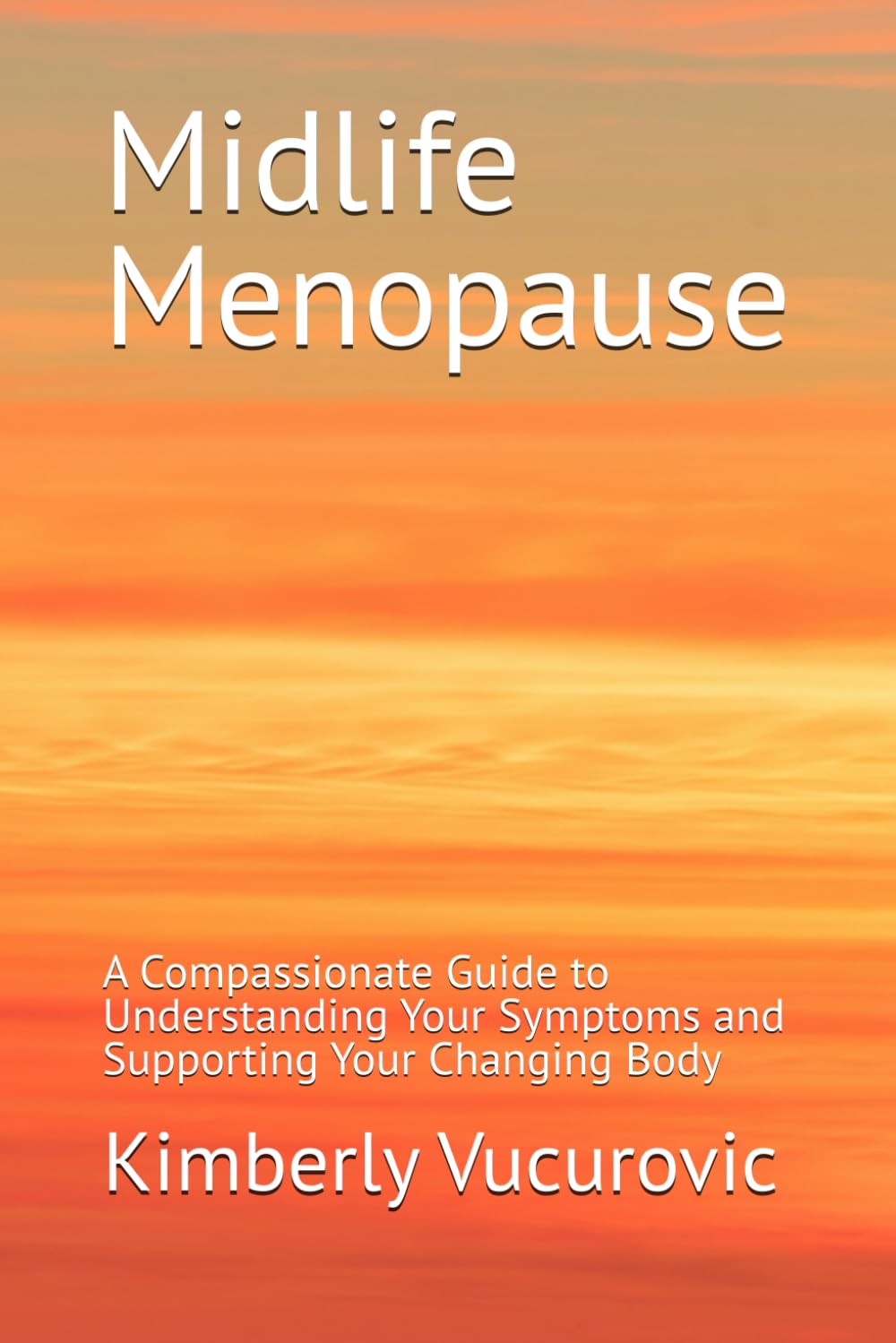 Midlife Menopause: A Compassionate Guide to Understanding Your Symptoms and Supporting Your Changing Body
