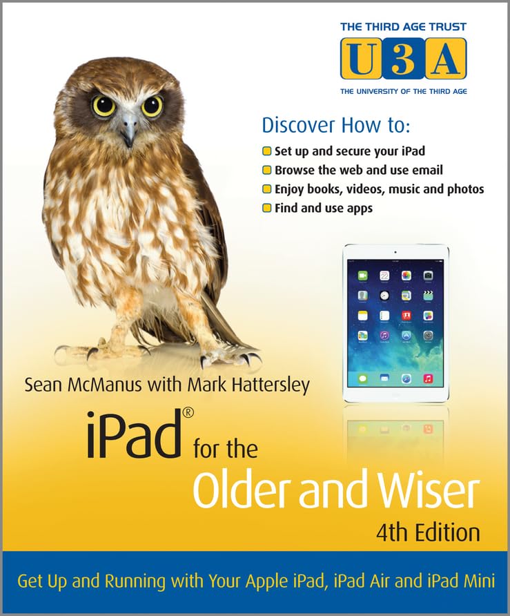 iPad for the Older and Wiser: Get Up and Running with Your Apple iPad, iPad Air and iPad Mini 4th Edition