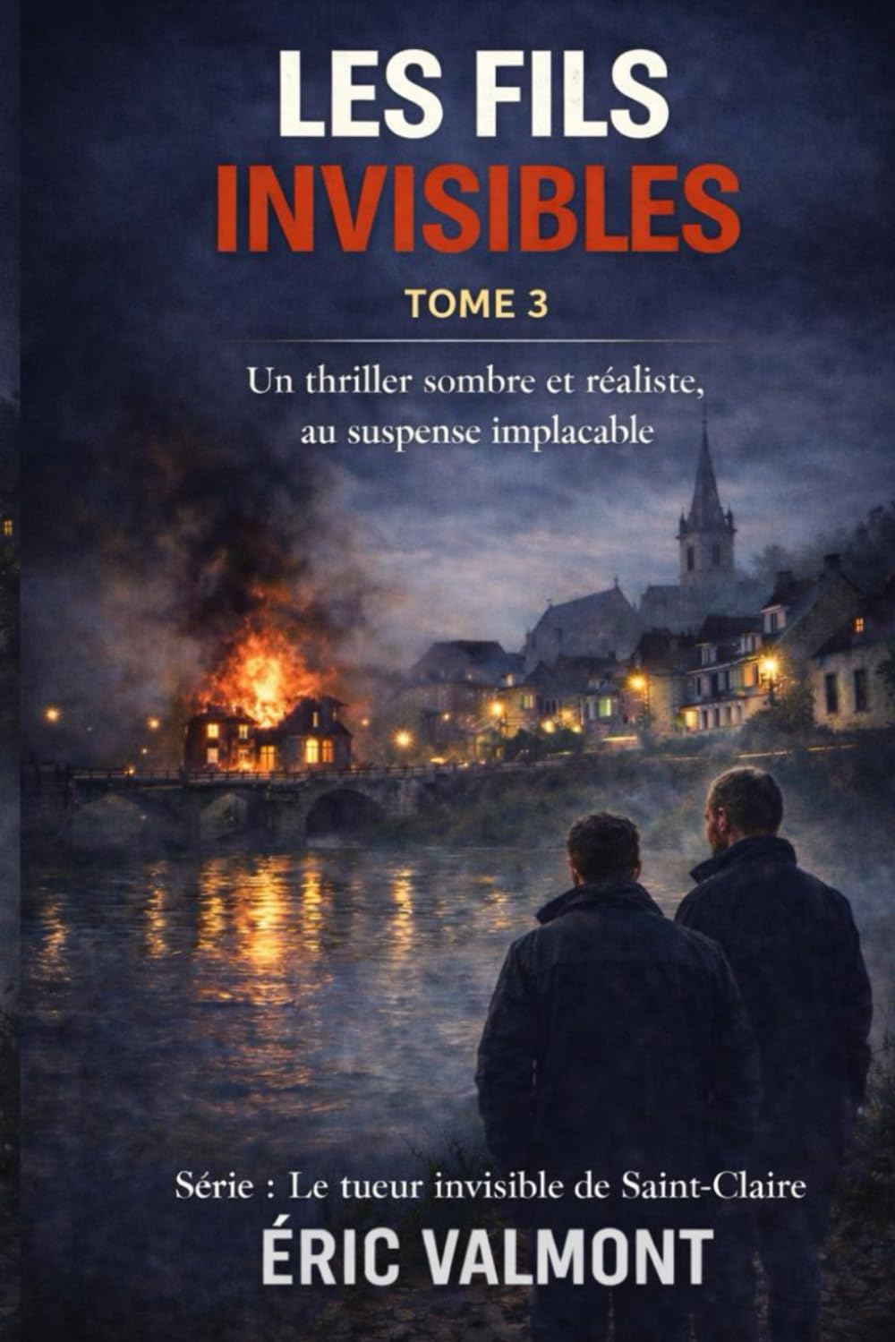 LES FILS INVISIBLES: Un thriller sombre et réaliste, au suspense implacable (Le tueur invisible de Saint-Claire)