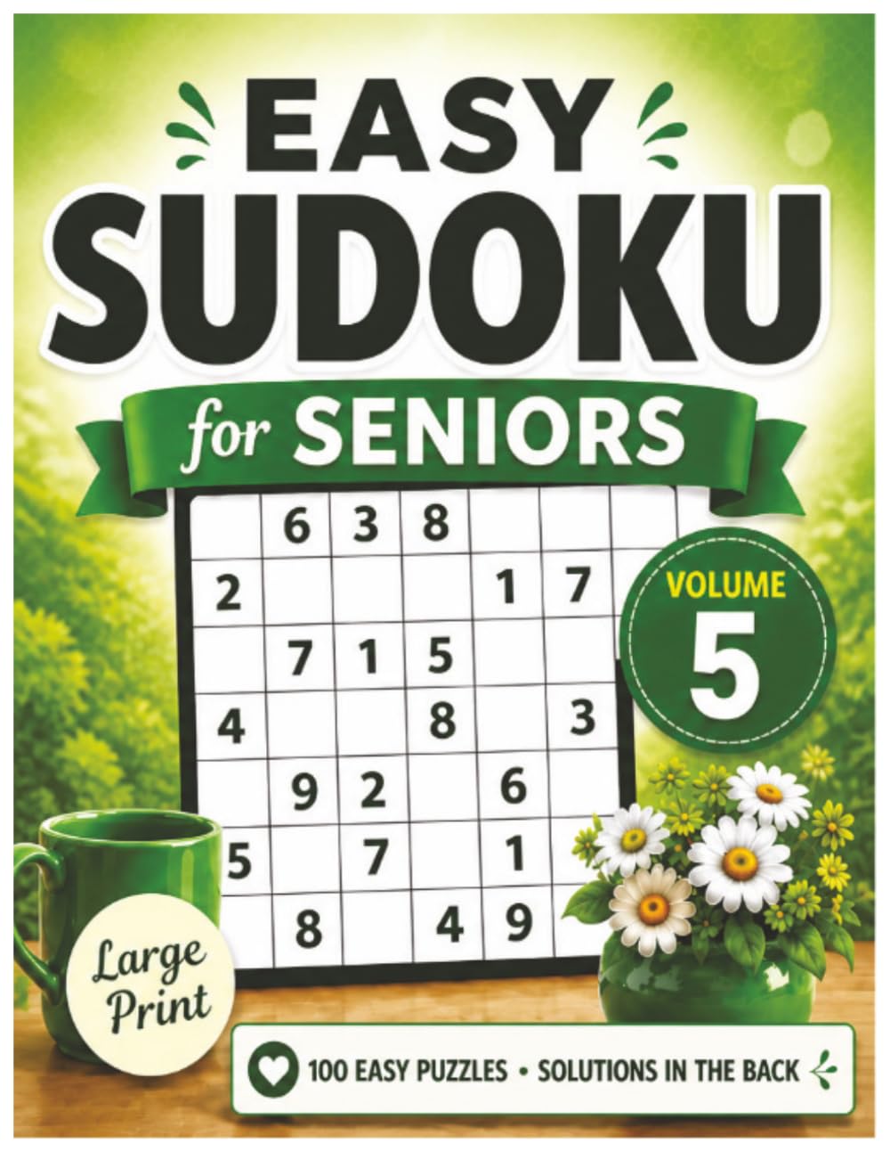Easy Sudoku for Seniors – Volume 5: 100 Large Print Puzzles for Relaxation, Focus and Brain Exercise with Solutions Included
