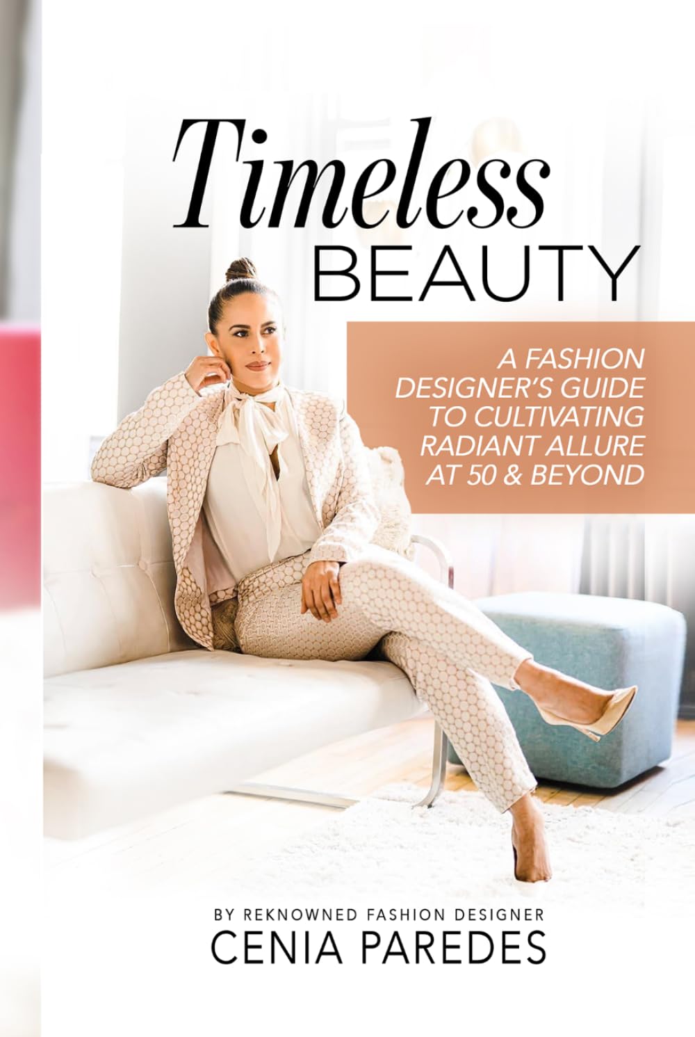 Timeless Beauty:: A Guide to Cultivating Radiant Allure at 50 & Beyond (The Timeless Beauty Collection: The Cenia Fit Method)      Hardcover – March 17, 2026