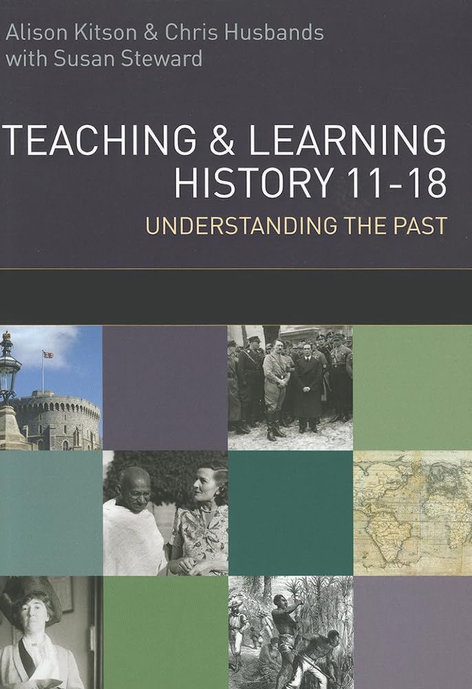Teaching and learning history 11-18: understanding the past: understanding the Past 11-18