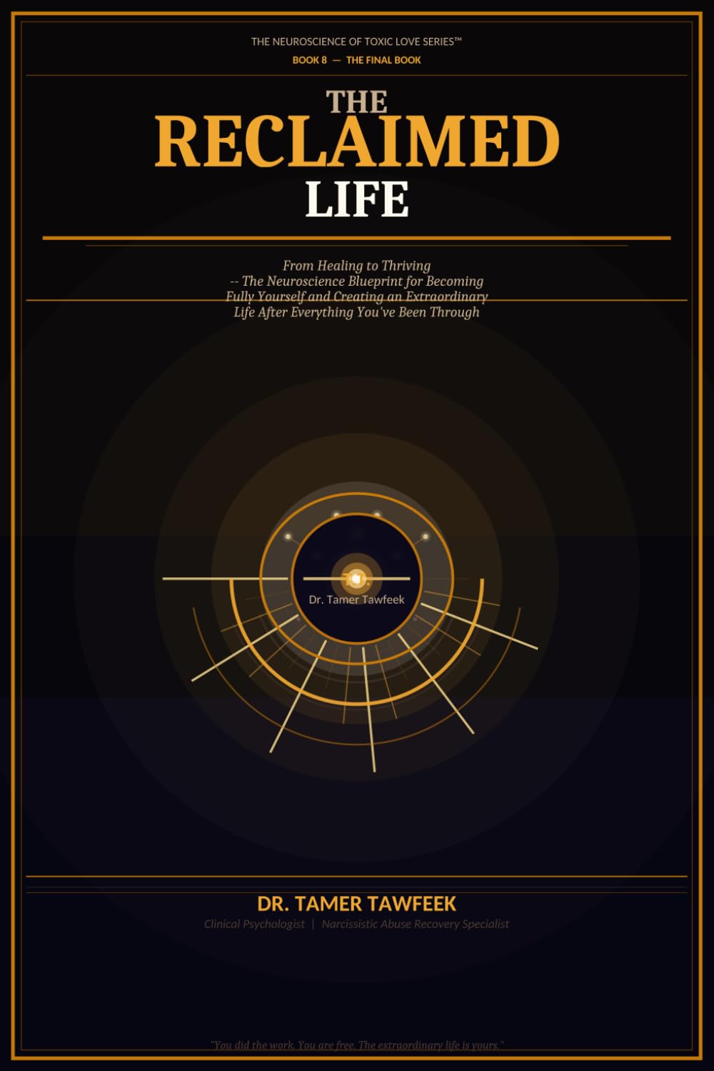 The Reclaimed Life: From Healing to Thriving — The Neuroscience Blueprint for Becoming Fully Yourself, Living Freely, and Creating an Extraordinary ... (The Neuroscience of Toxic Love Series™)