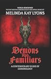 Demons And Familiars: A Contemporary Guide of Demonology (Demons and Familiars: A Contemporary Guide of Demonology 2021 Hardcover Second Edition)