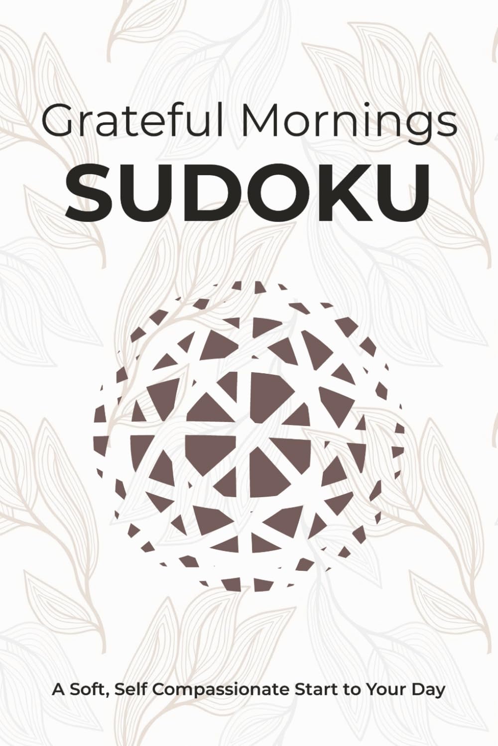 Grateful Mornings Sudoku Puzzle Book: Sudoku Puzzles for Calm Morning | Help Calm the Mind, Enjoy and Set the tone for the day | 6x9 Inches | 50+ ... Solutions Included (SUDOKU by Grateful Lines)