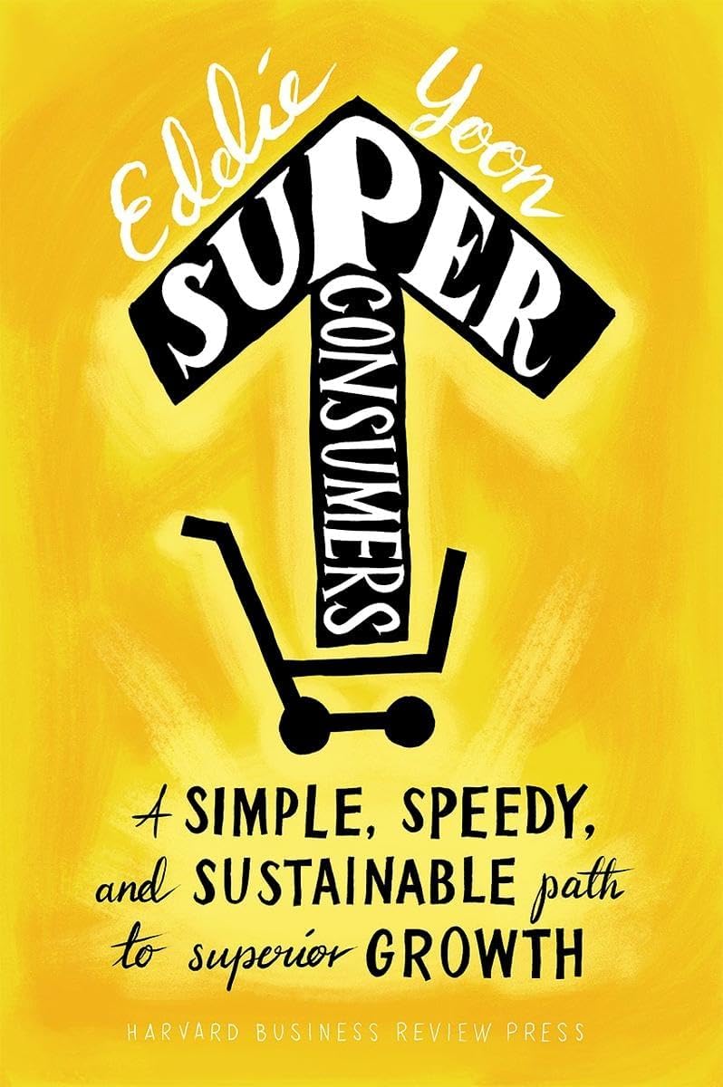 Superconsumers: A Simple, Speedy, and Sustainable Path to Superior Growth Hardcover – December 20, 2016