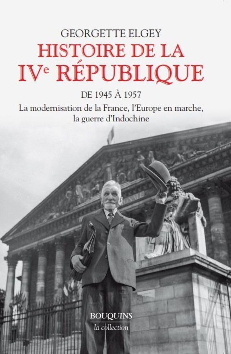 Histoire de la IVe République - Tome 1: De 1945 à 1957 - La modernisation de la France, l'Europe en marche, la guerre d'Indochine (1)