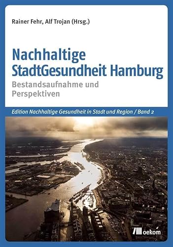 Nachhaltige StadtGesundheit Hamburg: Bestandsaufnahme und Perspektiven (Edition Nachhaltige Gesundheit in