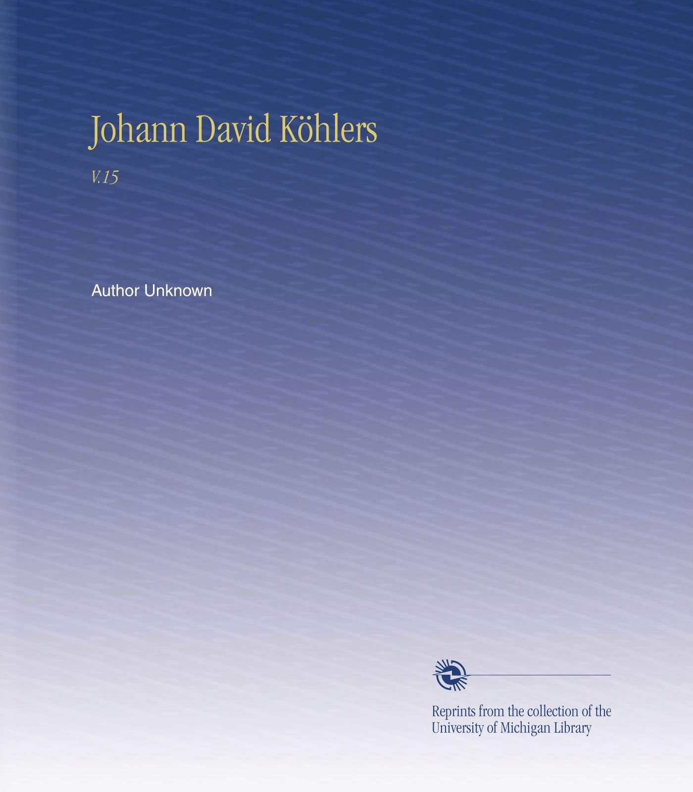 Johann David Köhlers: V.15 (German Edition)