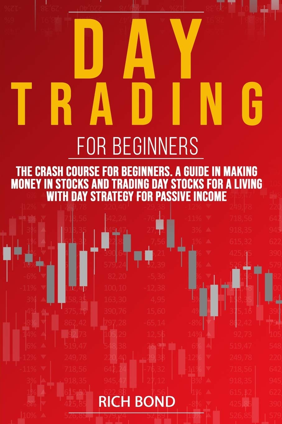 DAY TRADING FOR BEGINNERS: The Crash Course For Beginners. A Guide In Making Money In Stocks And Trading Day Stocks For A Living With a Strategy For Passive Income