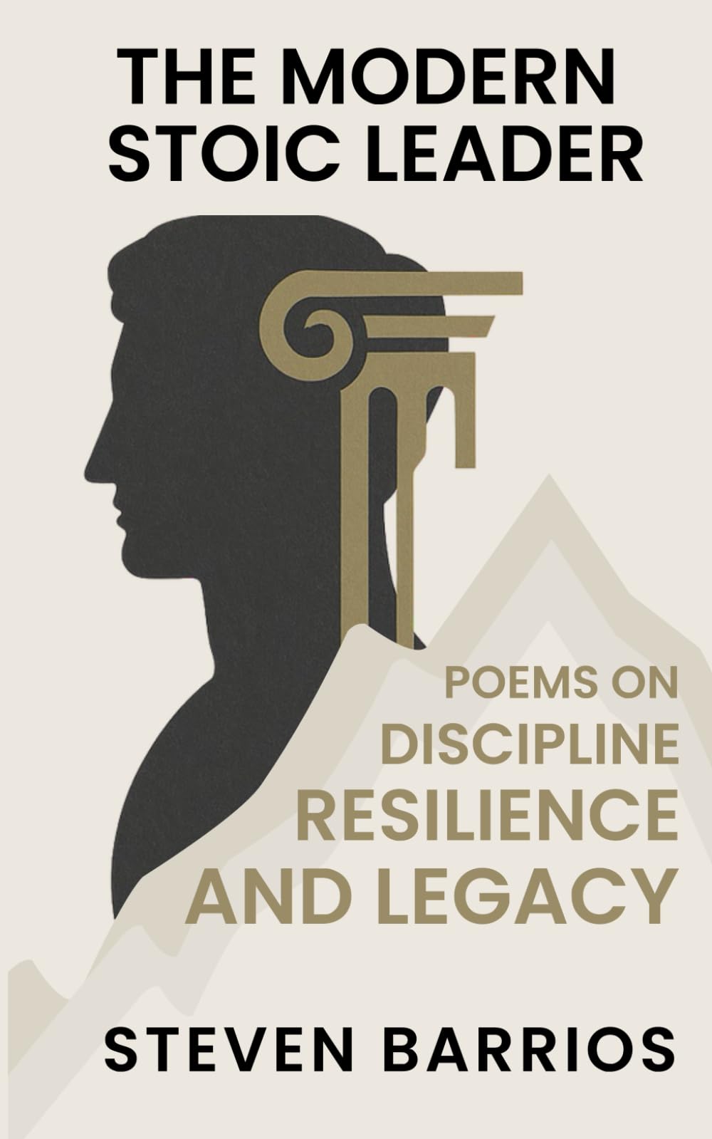 The Modern Stoic Leader: Poems on Discipline, Resilience, and Legacy