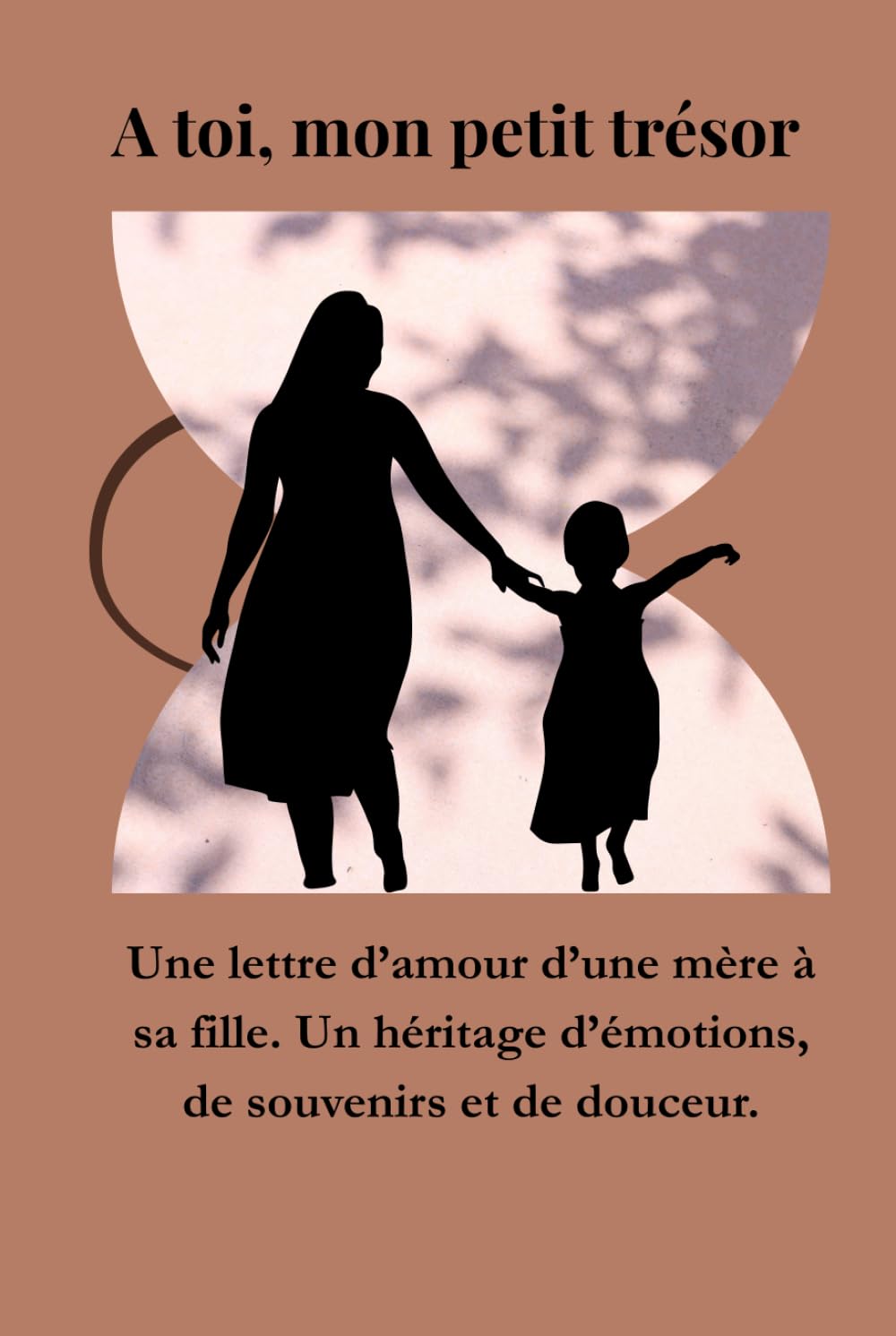 À toi, mon petit trésor: Une lettre d'amour d'une mère à sa fille. Un héritage d'émotions, de souvenirs et de douceur.