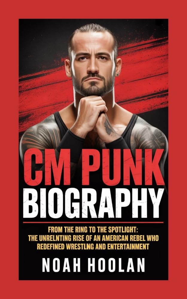 CM PUNK BIOGRAPHY: From the Ring to the Spotlight: The Unrelenting Rise of an American Rebel Who Redefined Wrestling and Entertainment