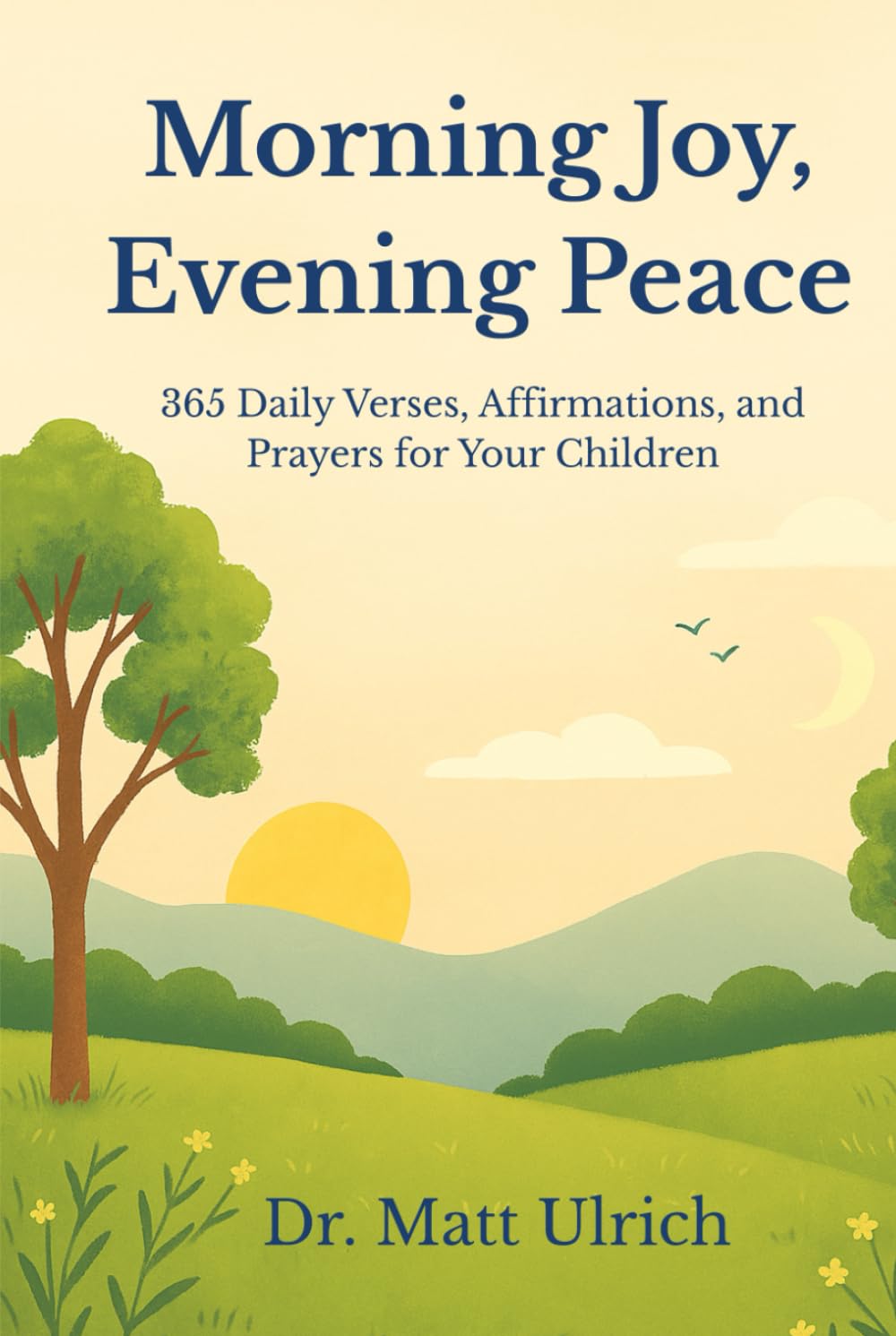Morning Joy, Evening Peace: 365 Daily Bible Verses, Affirmations, and Prayers for Children Ages 0–10