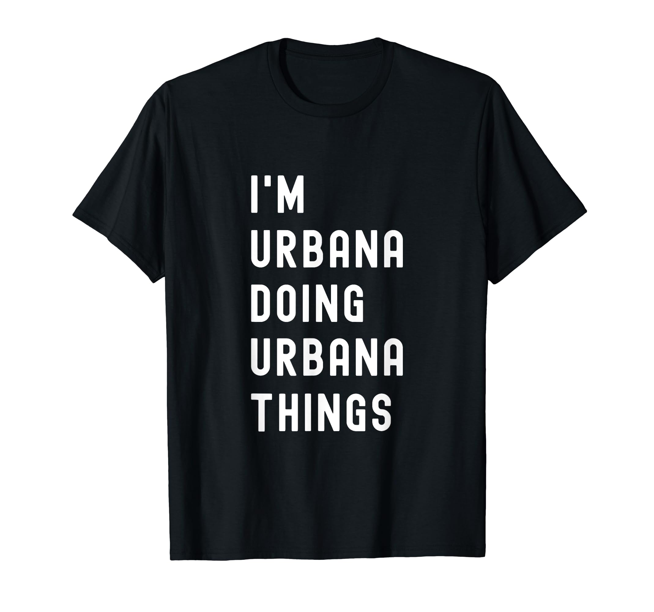 Being Urbana Birthday Name FunnyI'm Urbana Doing Urbana Things T-Shirt
