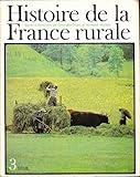  Histoire de la France rurale. Tome 3. Apogée et crise de la civilisation paysanne. 1789 - 1914.
