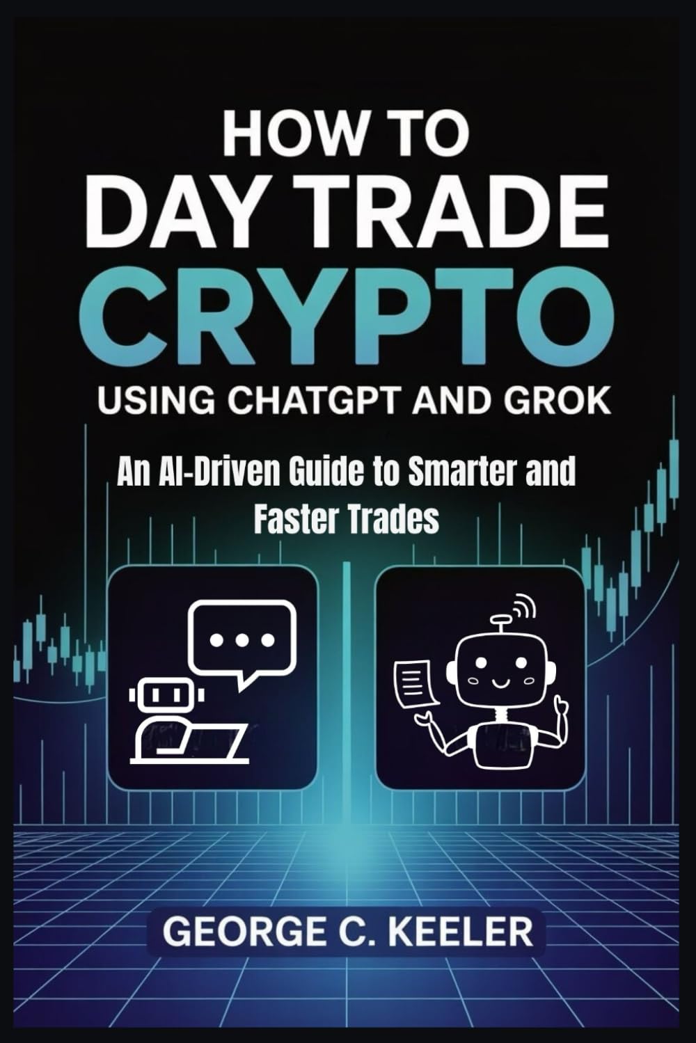 How to Day Trade Crypto Using Chatgpt and Grok: An AI-Driven Guide to Smarter and Faster Trades