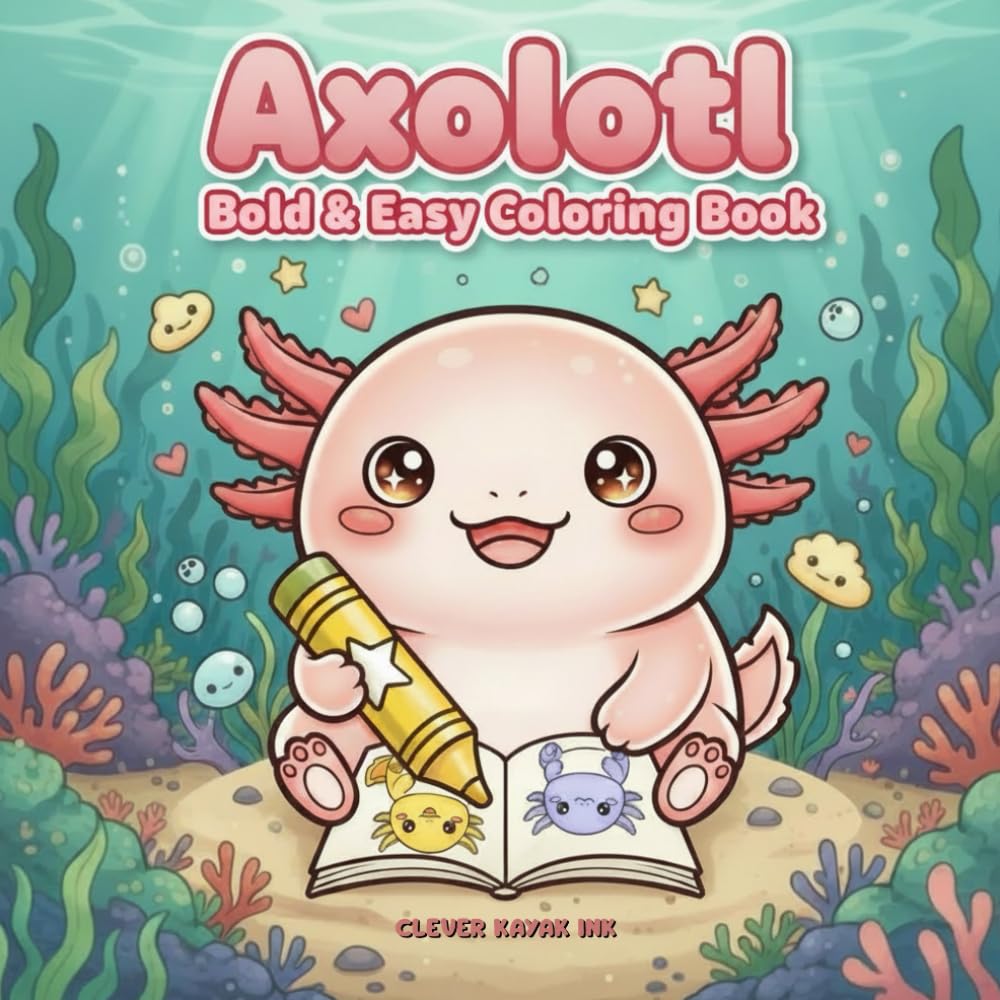 Axolotl Coloring Book: Bold and Easy Kawaii Designs for Kids, Teens, Adults & Seniors - 50+ Cute Axolotl Pages for Relaxation and Stress Relief