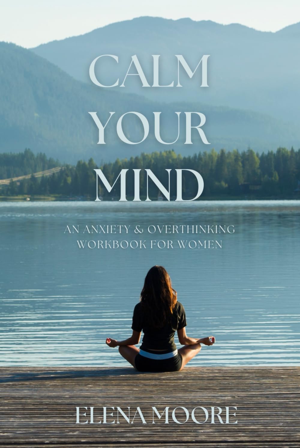 Calm your mind: An anxiety & overthinking workbook for women