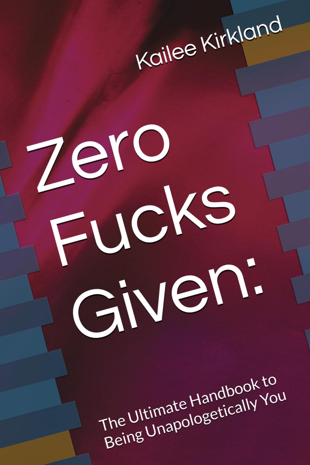 Zero Fucks Given:: The Ultimate Handbook to Being Unapologetically You